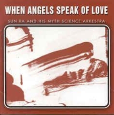 Sun Ra & His Myth Science Arkestra - When Angels Speak Of Love ryhmässä CD @ Bengans Skivbutik AB (2281157)