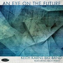 Keith Karns Big Band Featuring Rich - An Eye On The Future ryhmässä CD @ Bengans Skivbutik AB (2370225)