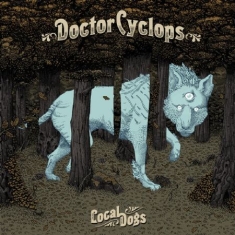 Doctor Cyclops - Local Dogs - Ltd.Ed.