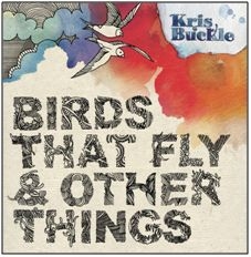 Buckle Kris - Birds That Fly & Other Things ryhmässä ME SUOSITTELEMME / Joululahjavinkki: CD @ Bengans Skivbutik AB (2392042)