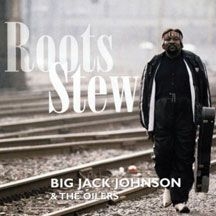 Johnson Big Jack & The Oilers - Roots Stew ryhmässä CD @ Bengans Skivbutik AB (2396820)