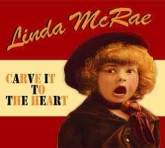 Mcrae Linda - Carve It To The Heart ryhmässä CD @ Bengans Skivbutik AB (2417844)