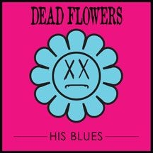 Dead Flowers - His Blues ryhmässä VINYYLI @ Bengans Skivbutik AB (2443748)