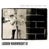 Wainwright Iii Loudon - Older Than My Old Man Now ryhmässä VINYYLI @ Bengans Skivbutik AB (2520058)