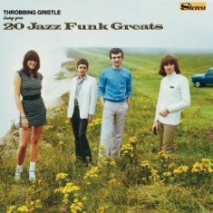 Throbbing Gristle - 20 Jazz Funk Greats