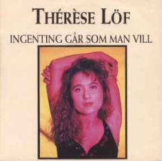 Thérèse Löf - Ingenting Går Som Man Vill