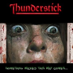 Thunderstick - Something Wicked This Way Comes