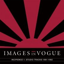 Images In Vogue - Incipience 1: Studio Tracks 1981-19 ryhmässä VINYYLI @ Bengans Skivbutik AB (3205112)