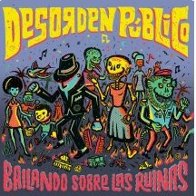 Desorden Publico - Bailando Sobre Las Ruinas