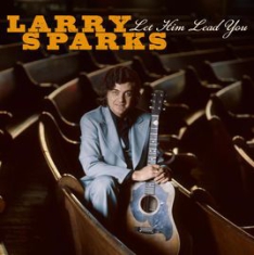 Sparks Larry - Let Him Lead You ryhmässä CD @ Bengans Skivbutik AB (3205547)