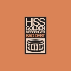 Hiss Golden Messenger - Bad Debt (Re-Issue)