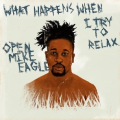 Open Mike Eagle - What Happens When I Try To Relax