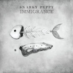 Snarky Puppy - Immigrance