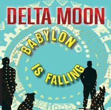 Delta Moon - Babylon Is Falling