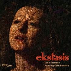 Saariaho Kaija Barrière Jean-Bap - Ekstasis (Cd+Blu-Ray)