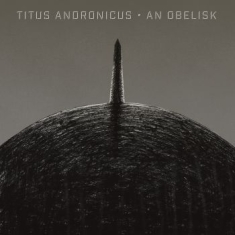 Titus Andronicus - An Obelisk