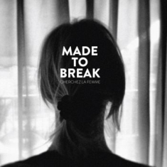 Made To Break - Cherchez La Femme