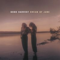 GOOD HARVEST - DREAM OF JUNE