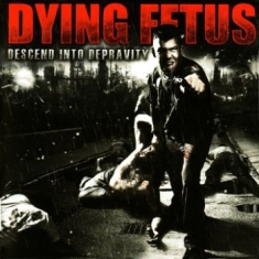 Dying Fetus - Descend Into Depravity