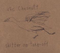 Vic Chesnutt - Skitter On Take-Off