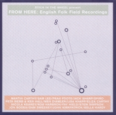 Various - Stick In The Wheel Presents...From Here: English Folk Field Recordings