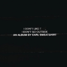 Earl Sweatshirt - I Don't Like Shit: I Don't Go Outside