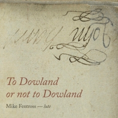 Mike Fentross - To Dowland Or Not To Dowland