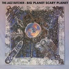 Jazz Butcher The - Big Planet Scarey Planet ryhmässä VINYYLI @ Bengans Skivbutik AB (4000366)