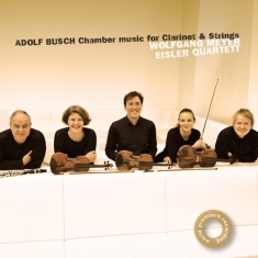 Eisler Quartet & Wolfgang Meyer - Adolf Busch: Chamber Music For Clarinet And String