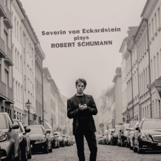 Severin Von Eckardstein - Severin Von Eckardstein Plays Robert Schumann