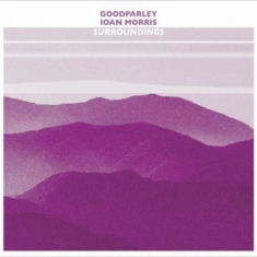 Goodparley & Ioan Morris - Surroundings