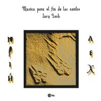 Iury Lech - Musica Para El Fin De Los Cantos