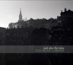 And Also The Trees - Bone Carver