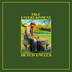 Dutch Uncles - True Entertainment (