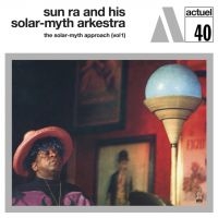 Sun Ra And His Solar-Myth Arkestra - The Solar-Myth Approach Vol1 (White