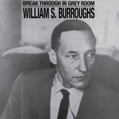 William S. Burroughs - Break Through In Grey Room