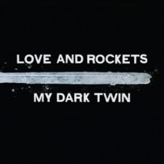 Love And Rockets - My Dark Twin