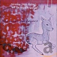 Meat Purveyors - Someday Soon Things Will Be Much Wo