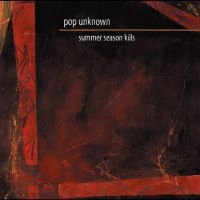 Pop Unknown - Summer Season Kills