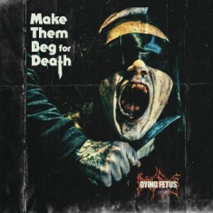 Dying Fetus - Make Them Beg For Death (Sea Blue V