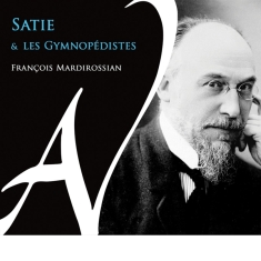 Francois Mardirossian - Satie Et Les Gymnopedistes