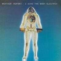 Weather Report - I Sing The Body Electric ryhmässä CD @ Bengans Skivbutik AB (504196)