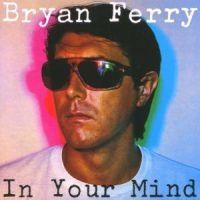 Bryan Ferry - In Your Mind ryhmässä Minishops / Bryan Ferry @ Bengans Skivbutik AB (511512)