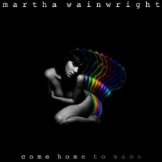 Martha Wainwright - Come Home To Mama