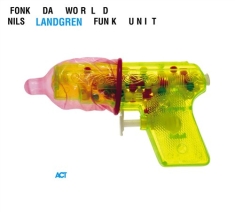 Nils Landgren Funk Unit - Fonk Da World