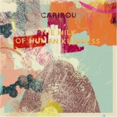 Caribou - Milk Of Human Kindness