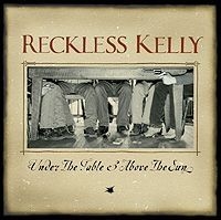 Reckless Kelly - Under The Table & Above The Su ryhmässä CD @ Bengans Skivbutik AB (549343)