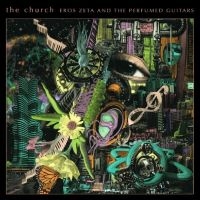 Church The - Eros Zeta & Perfumed Guitars The