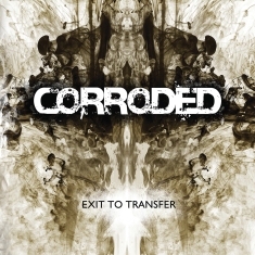 Corroded - Exit To Transfer