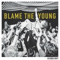 October Drift - Blame The Young